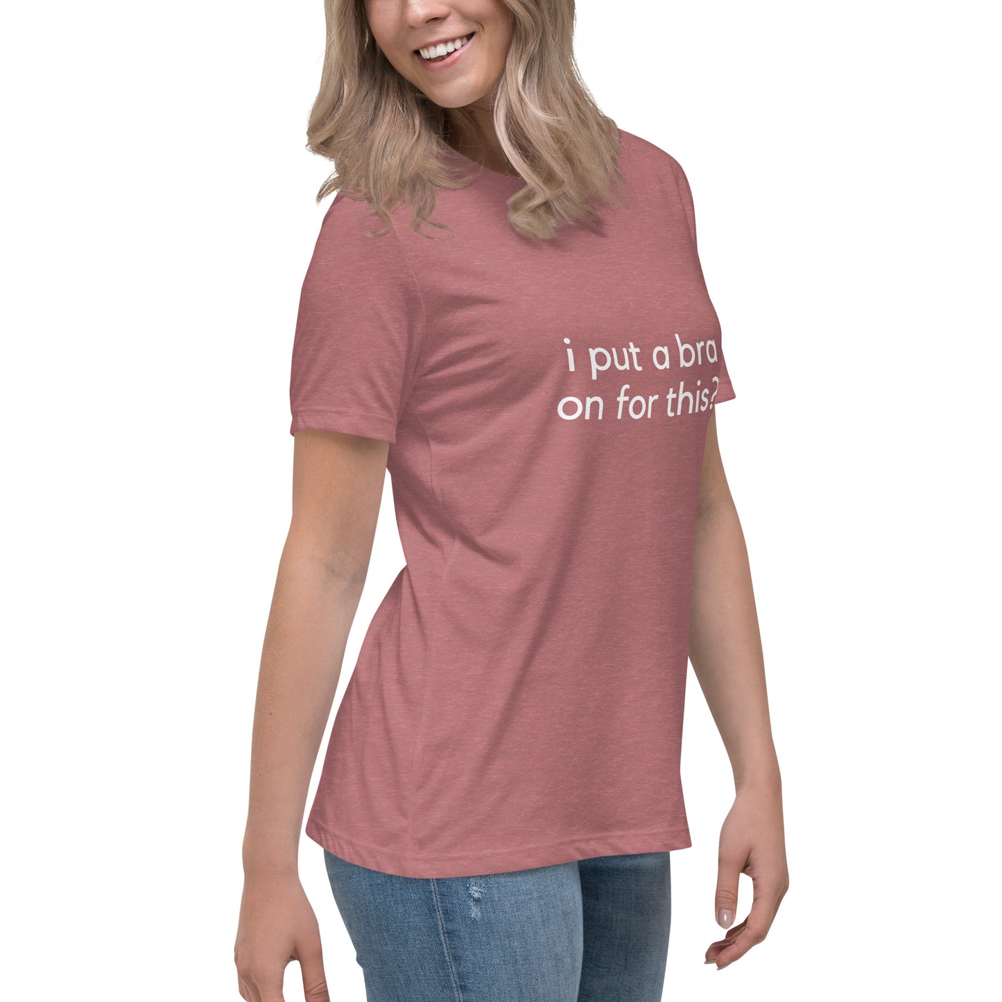 i put a bra on for this? Relaxed Tee