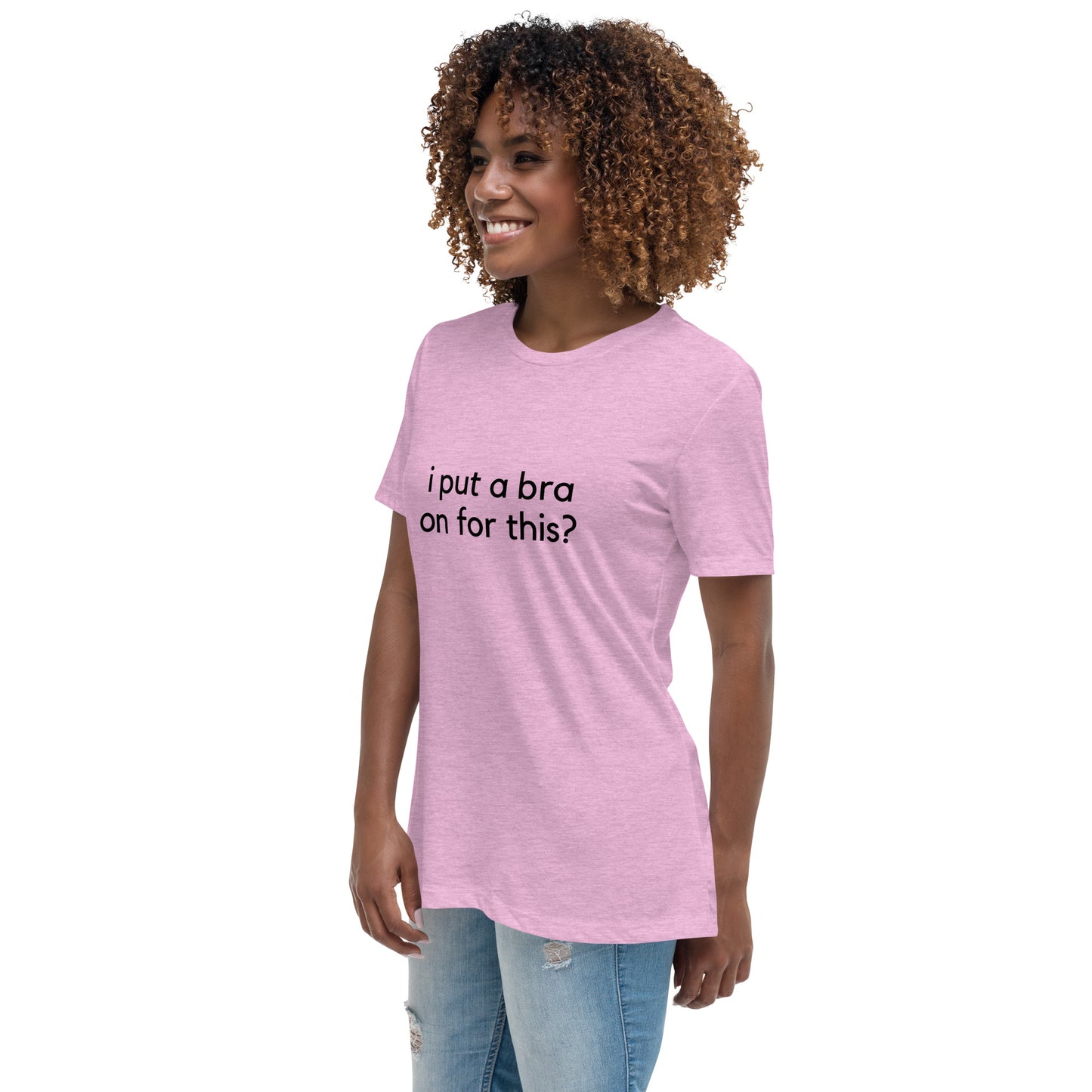 i put a bra on for this? Relaxed Tee