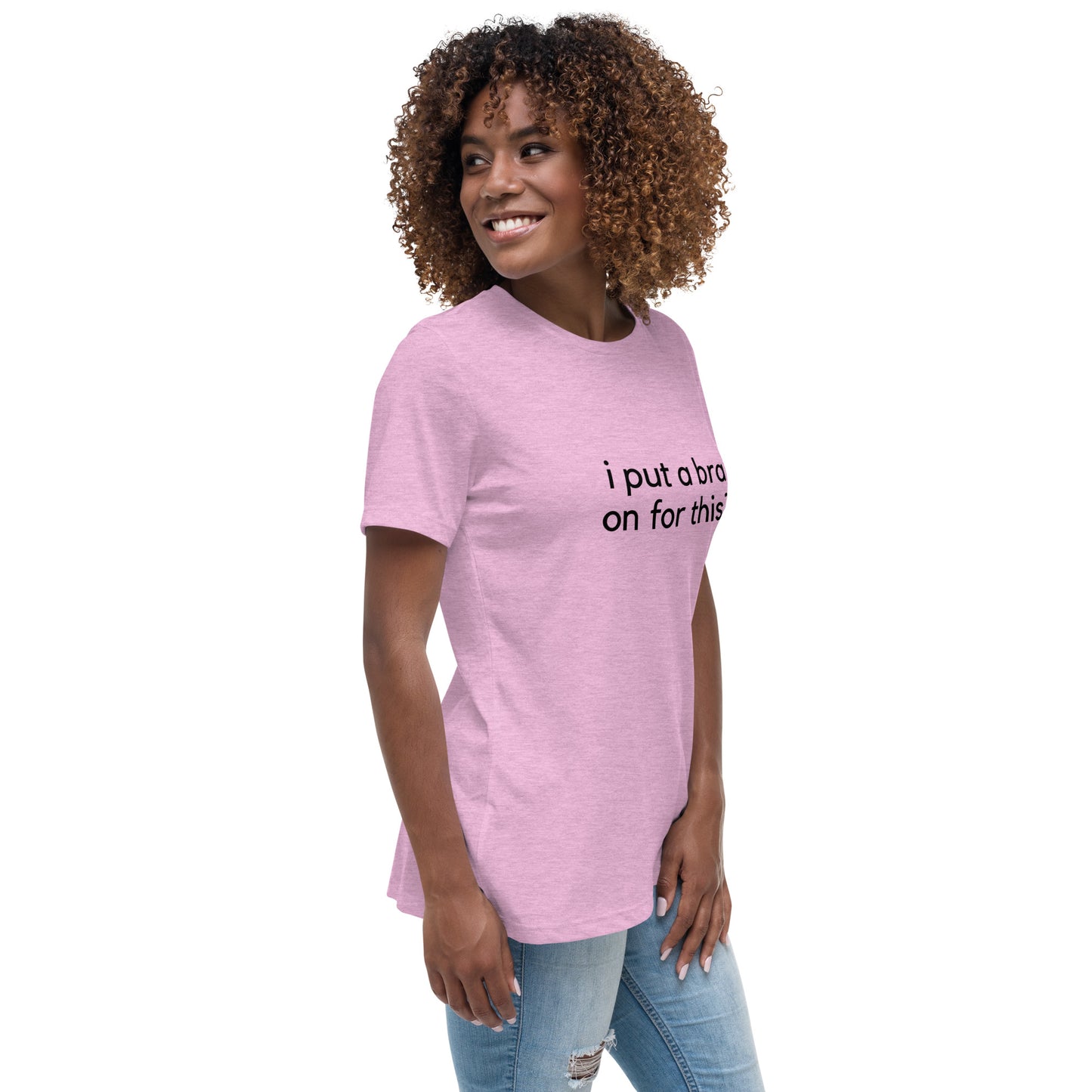 i put a bra on for this? Relaxed Tee